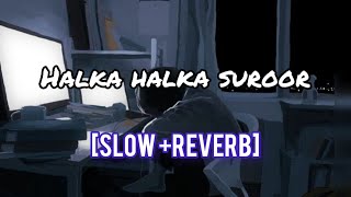 Halka halka suroor[Slowed+Reverb] -|melody tunes, sad song [Slowed+Reverb]  -melody tunes