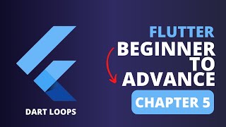 Flutter Beginner to Advance Course Chapter 5: Dart Loops