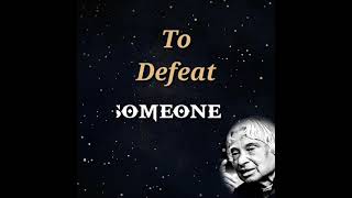 It Is Very Easy To Defeat Someone: APJ Abdul Kalam Best Motivational Quote|Life Inspirational Quotes