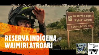 Dia 14 Do Chuí/RS a Pacaraima/RR parte 1 de 3 – Presidente Figueiredo / Reserva Indígena, BR-174