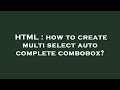 HTML : how to create multi select auto complete combobox?
