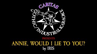 Iris - Annie, Would I Lie to You? - Karaoke Instrumental w. Lyrics - Caritas Industrial Karaoke