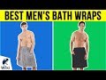 10 Best Men's Bath Wraps 2019