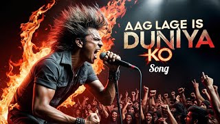 NEW ROCK SONG | AAG LAGE IS DUNIYA KO | HINDI SONG