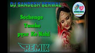 Sochenge Tumhe Pyar Ker Ke Nahi New old Song 3D Brazil Mix By Dj Sandesh Berwal Kolsiya