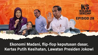 EP28 | Ekonomi Madani, Flip-Flop Keputusan Dasar, Kertas Putih Kesihatan, Lawatan Presiden Jokowi