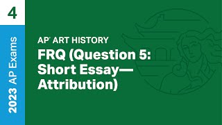 4 | FRQ (Question 5: Short Essay - Attribution) | Practice Sessions | AP Art History