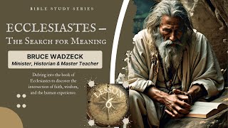 Ecclesiastes — The Search for Meaning | Lesson 6 (Recorded 10/29/2024)