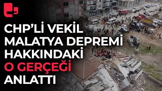 CHP'li vekil Malatya depremi hakkındaki o gerçeği anlattı