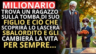 UN MILIONARIO TROVA UN BAMBINO SULLA TOMBA DI SUO FIGLIO E CIÒ CHE SCOPRIRÀ LO LASCERÀ… STORIE