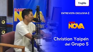 Christian Yaipén del Grupo 5 en Trujillo | Entrevista Completa | Radio Nova Perú