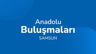 Anadolu Sigorta | Anadolu Buluşmaları Samsun’da gerçekleşti!