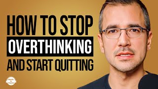 Ozan Varol: How to Stop Overthinking and Start Quitting