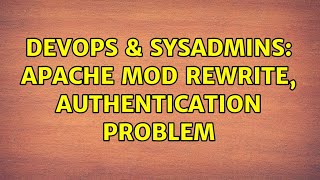 DevOps & SysAdmins: Apache mod rewrite, authentication problem