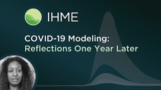 IHME | COVID-19 Modeling | One Year Later: Collaborating Internationally (ASL)