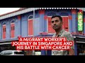 A migrant worker's journey in Singapore and his battle with cancer