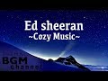 Ed Sheeran Cover - Cozy Music For Sleep, Study, Work - Chill Out Music