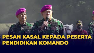 Pesan KASAL Laksamana TNI Yudo Margono Kepada Peserta Pendidikan Komando