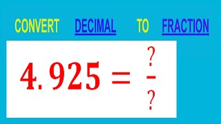 CONVERT    DECIMAL     4.925= ?/?        TO     FRACTION