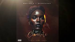 Master H - URI CHOCOLATE ft. Qounfuzed ( Audio)