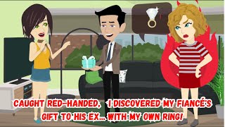 【OSA】Caught Red-Handed, I Discovered My Fiancé's Gift to His Ex... With My Own Ring