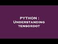 PYTHON : Understanding tensordot