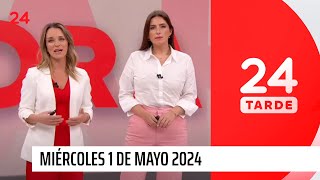 24 Tarde - Miércoles 1 de mayo 2024 | 24 Horas TVN Chile
