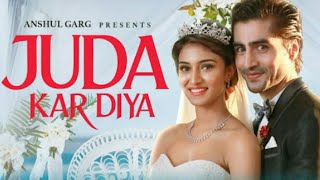 Juda Kar Diya Stebin Ben (Full Video) Erica Fernandes | Harshad Chopda Juda Kar Diya New Song