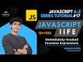 JavaScript IIFE (Immediately invoked function expressions) | JavaScript A-Z Tutorial Series