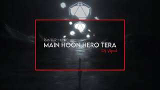 Main Hoon Hero Tera - Hero | Dj Vipul Remix | Salman khan