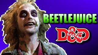 How to build BEETLEJUICE in D\u0026D