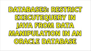 Databases: Restrict executeQuery in Java from data manipulation in an Oracle database
