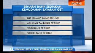 Kerajaan lantik 7 bank sediakan kemudahan bayar GST