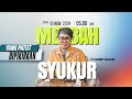 MEZBAH SYUKUR JUMAT 15 NOV 24 - Pk.05.00 WIB - 