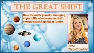 Tara McGillicuddy -- The Great Shift: How the outer planets' changing signs will reshape our future