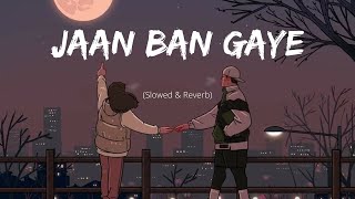 Jaan Ban Gaye (perfectly slowed) 🍁