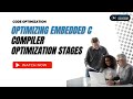 Optimising Embedded C - Compiler Optimization Stages | Code Optimization
