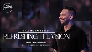 Refreshing The Vision | Chris Mendez | Hillsong East Coast