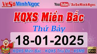 Xổ Số Miền Bắc ngày 18/01/2025 - KQXS Nam Định - XS MinhNgoc Miền Bắc, XSMB Minh Ngọc