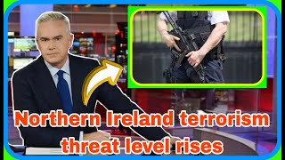 UK NEWS / OH MY GOD : NORTHERN IRELAND TERRORISM THREAT LEVEL RISES / UK NEWS TODAY