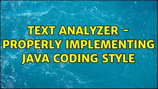 Text Analyzer - Properly implementing Java coding style (2 Solutions!!)