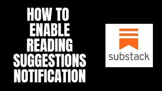 How To Enable Reading Suggestions Notification Substack Tutorials