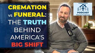 Cremation versus Funeral - The Truth Behind America's Big Shift with Ryan Horn