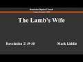 The Lamb's Wife, Part 1 - 12/3/2023 - Mark Liddle