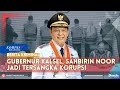 FULL Kronologi OTT KPK Hingga Paman Birin Gubernur Kalsel Jadi Tersangka Korupsi