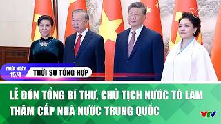 Midday news summary, April 15th: Welcoming ceremony for General Secretary and President To Lam's ...