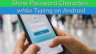 How to Show Password characters while typing on Android Phone?