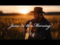 Jesus in the Morning