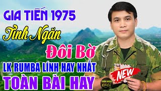 LK GIA TIẾN 2024 ▶ LK TÌNH NGĂN ĐÔI BỜ ,LỠ YÊU RỒI - 29 Bài RUMBA LÍNH Tuyển Chọn Nghe Say Đắm Lòng