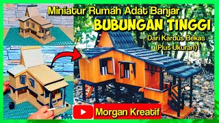 Miniatur rumah adat banjar BUBUNGAN TINGGI dari kardus bekas plus ukuran || Kalimantan Selatan